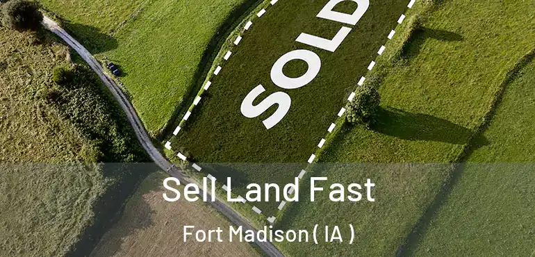  Sell Land Fast Fort Madison ( IA )