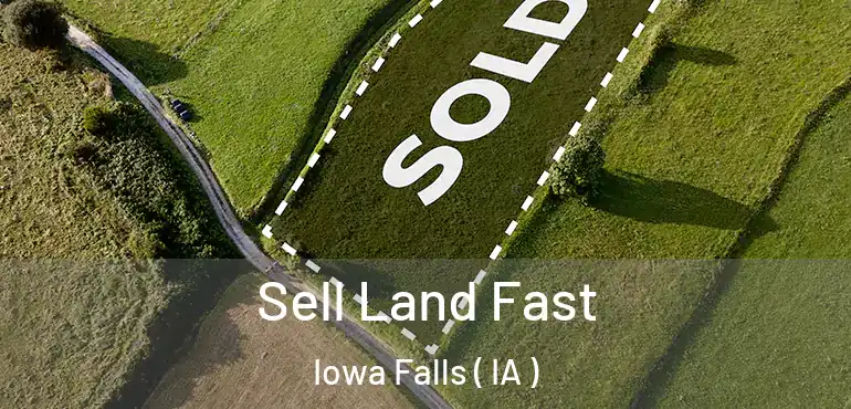  Sell Land Fast Iowa Falls ( IA )