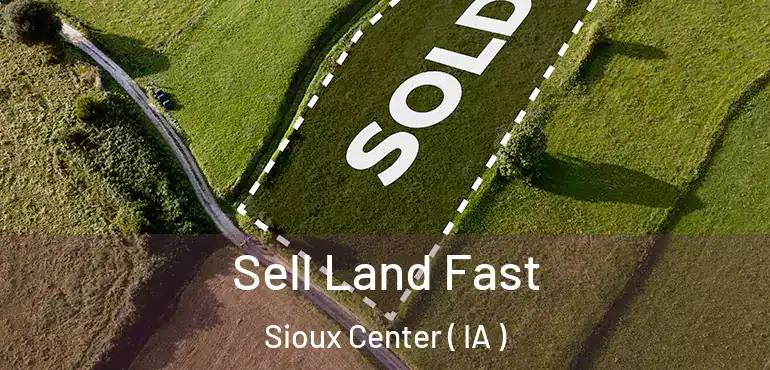  Sell Land Fast Sioux Center ( IA )