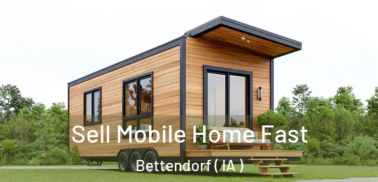  Sell Mobile Home Fast Bettendorf ( IA )