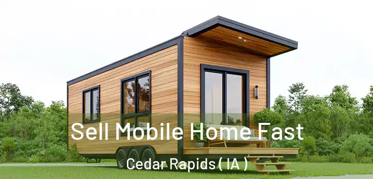  Sell Mobile Home Fast Cedar Rapids ( IA )