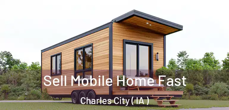  Sell Mobile Home Fast Charles City ( IA )
