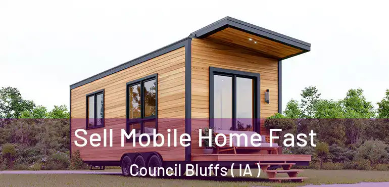  Sell Mobile Home Fast Council Bluffs ( IA )