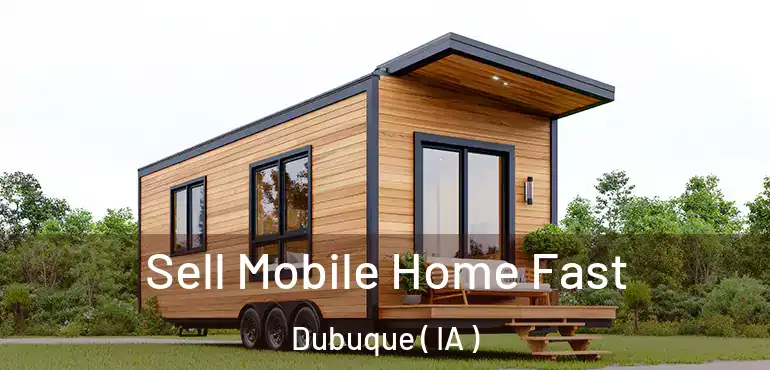  Sell Mobile Home Fast Dubuque ( IA )