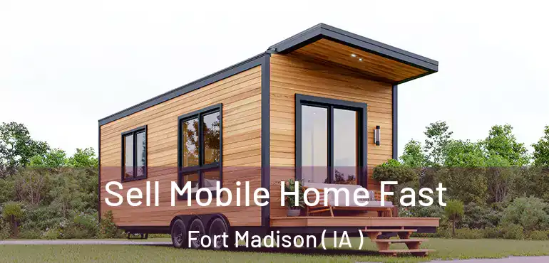  Sell Mobile Home Fast Fort Madison ( IA )