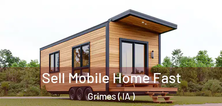  Sell Mobile Home Fast Grimes ( IA )