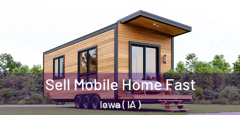  Sell Mobile Home Fast Iowa ( IA )