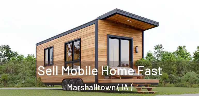  Sell Mobile Home Fast Marshalltown ( IA )
