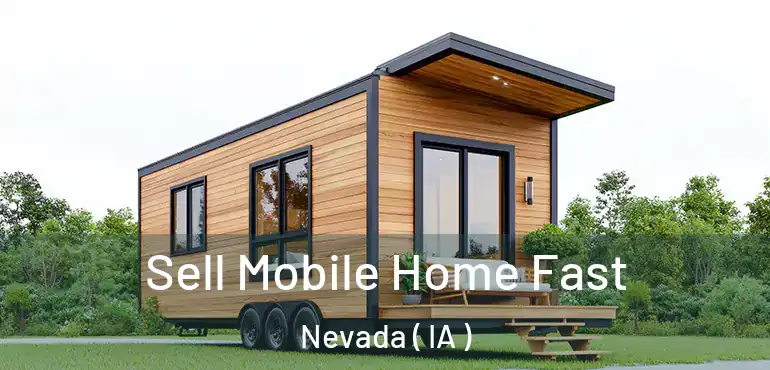  Sell Mobile Home Fast Nevada ( IA )