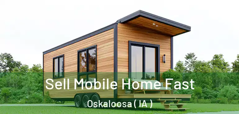  Sell Mobile Home Fast Oskaloosa ( IA )