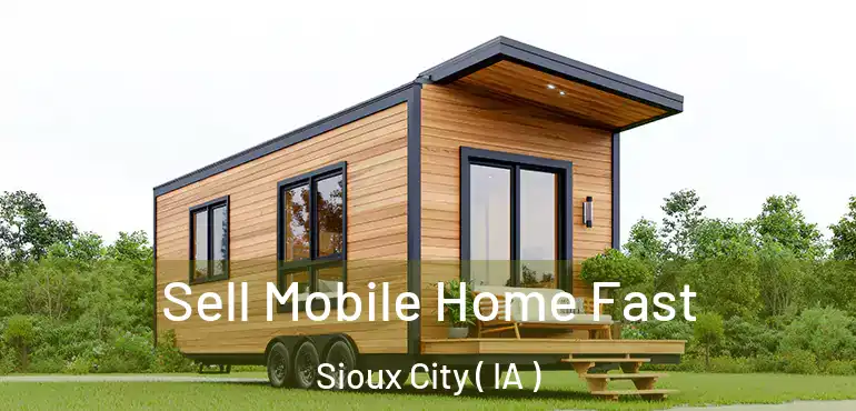  Sell Mobile Home Fast Sioux City ( IA )