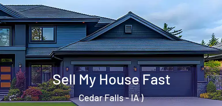  Sell My House Fast Cedar Falls - IA )