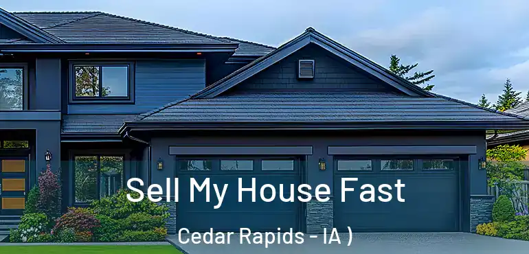  Sell My House Fast Cedar Rapids - IA )