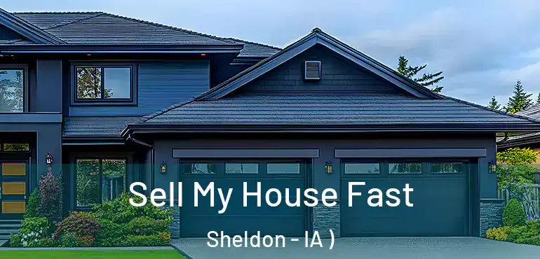  Sell My House Fast Sheldon - IA )