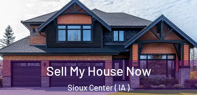  Sell My House Now Sioux Center ( IA )