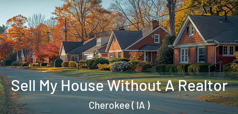  Sell My House Without A Realtor Cherokee ( IA )