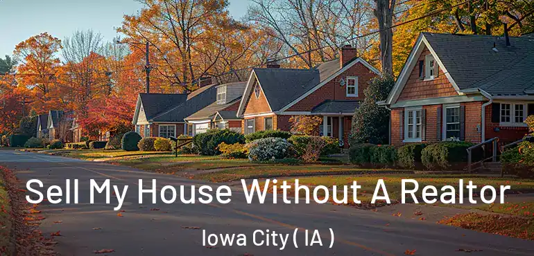  Sell My House Without A Realtor Iowa City ( IA )