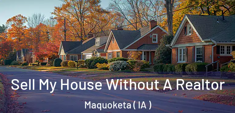  Sell My House Without A Realtor Maquoketa ( IA )