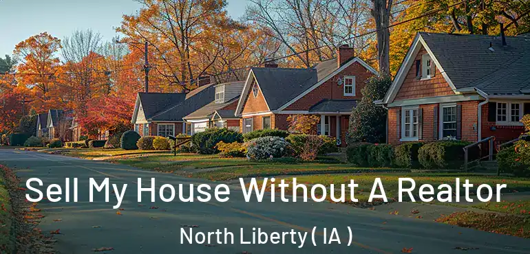  Sell My House Without A Realtor North Liberty ( IA )