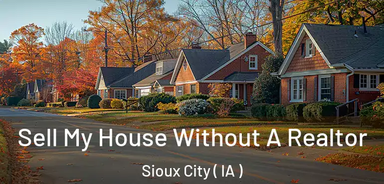  Sell My House Without A Realtor Sioux City ( IA )