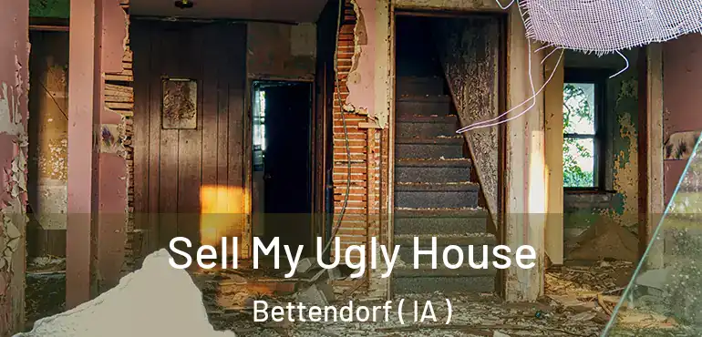  Sell My Ugly House Bettendorf ( IA )