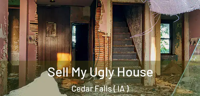  Sell My Ugly House Cedar Falls ( IA )