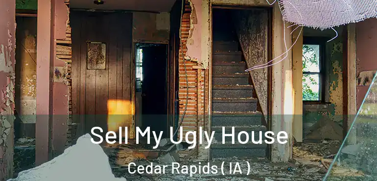  Sell My Ugly House Cedar Rapids ( IA )