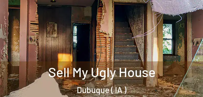  Sell My Ugly House Dubuque ( IA )