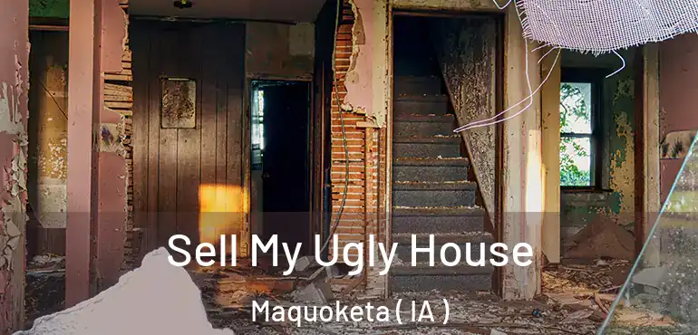  Sell My Ugly House Maquoketa ( IA )