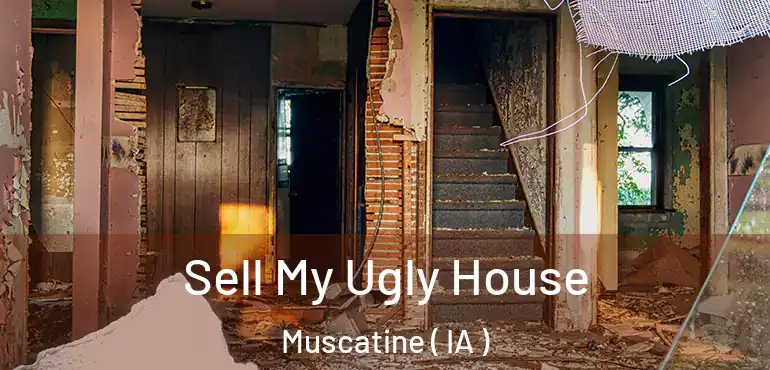  Sell My Ugly House Muscatine ( IA )