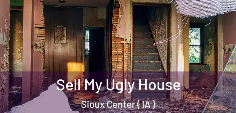  Sell My Ugly House Sioux Center ( IA )