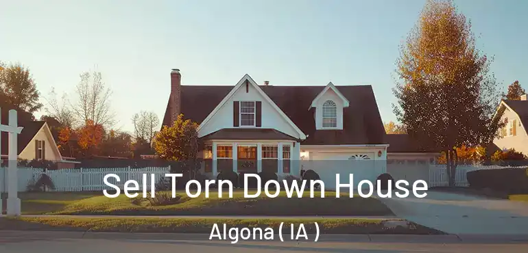  Sell Torn Down House Algona ( IA )