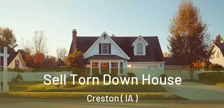  Sell Torn Down House Creston ( IA )