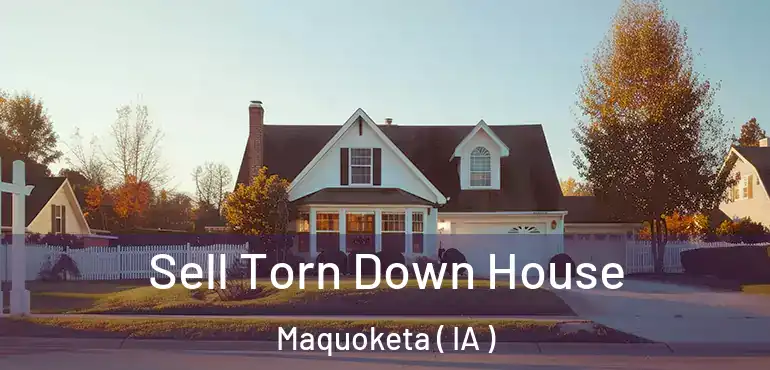  Sell Torn Down House Maquoketa ( IA )