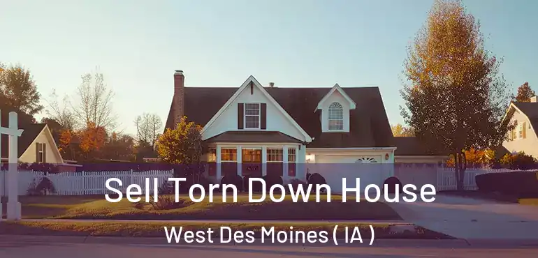  Sell Torn Down House West Des Moines ( IA )