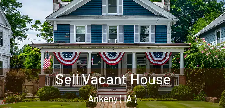  Sell Vacant House Ankeny ( IA )