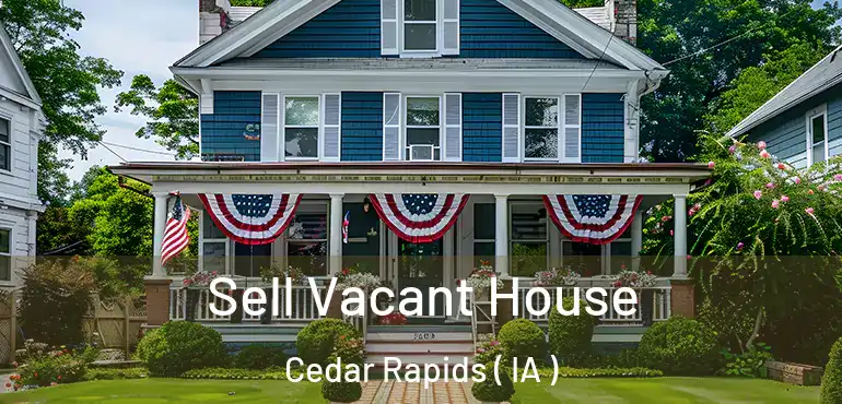  Sell Vacant House Cedar Rapids ( IA )