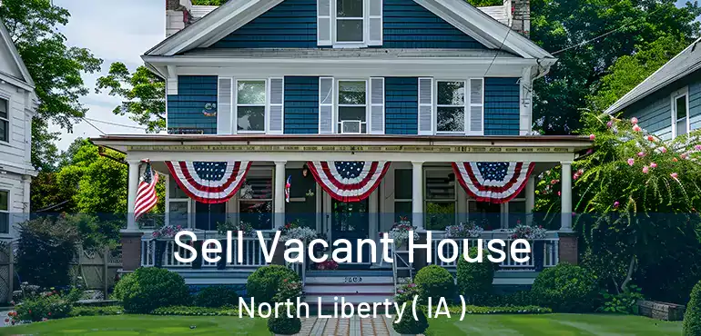  Sell Vacant House North Liberty ( IA )
