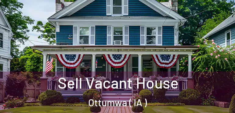  Sell Vacant House Ottumwa ( IA )