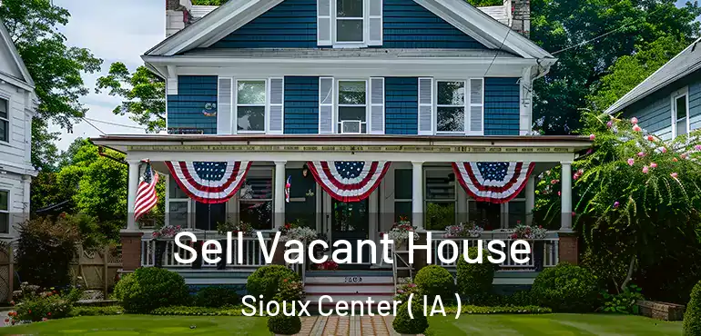  Sell Vacant House Sioux Center ( IA )