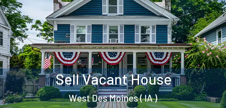  Sell Vacant House West Des Moines ( IA )