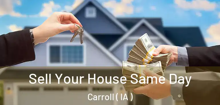  Sell Your House Same Day Carroll ( IA )