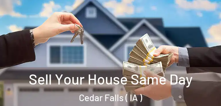  Sell Your House Same Day Cedar Falls ( IA )