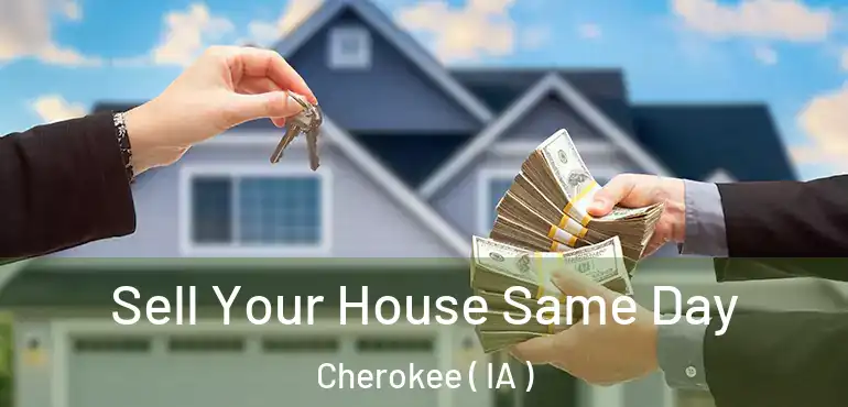  Sell Your House Same Day Cherokee ( IA )
