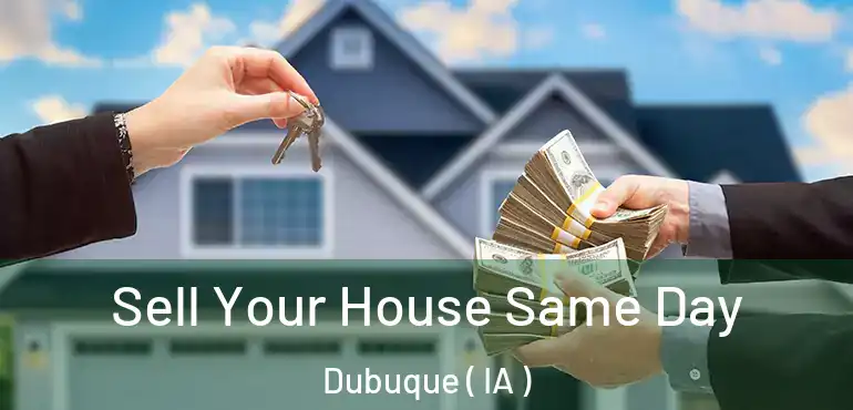  Sell Your House Same Day Dubuque ( IA )