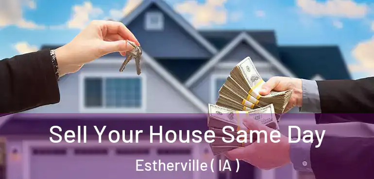  Sell Your House Same Day Estherville ( IA )