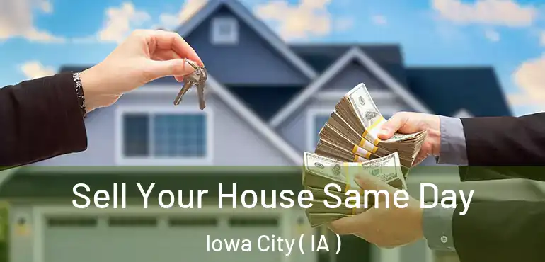  Sell Your House Same Day Iowa City ( IA )