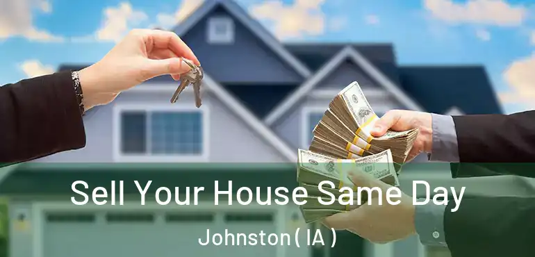  Sell Your House Same Day Johnston ( IA )