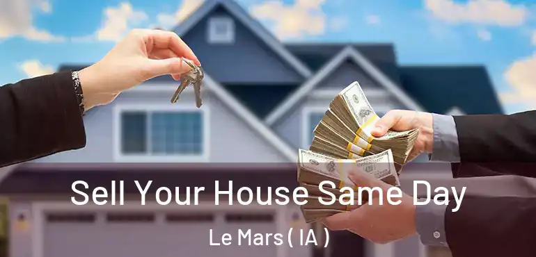  Sell Your House Same Day Le Mars ( IA )