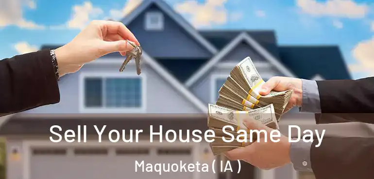  Sell Your House Same Day Maquoketa ( IA )